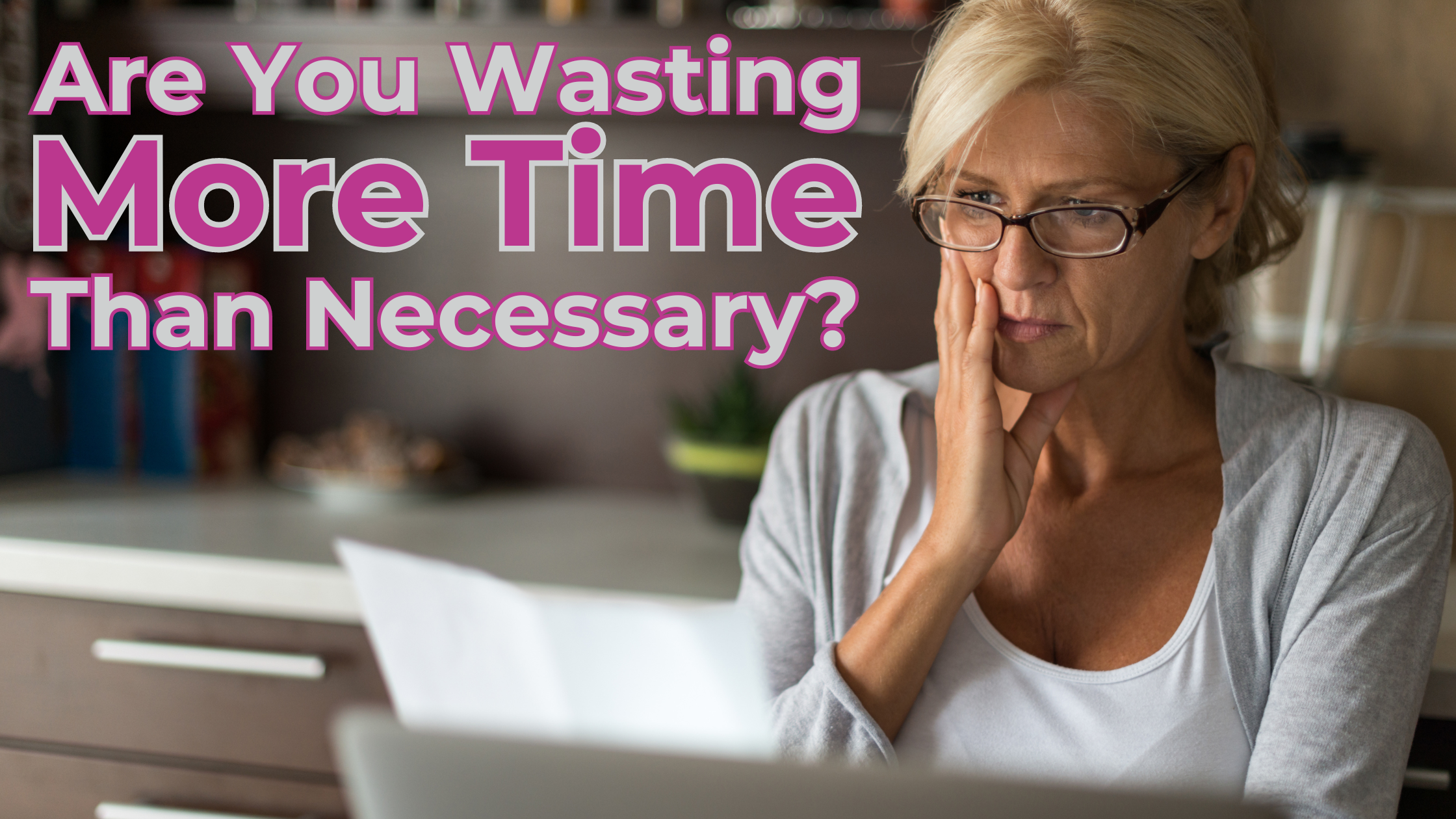 Are You Wasting More Time Than Necessary On Your Business?