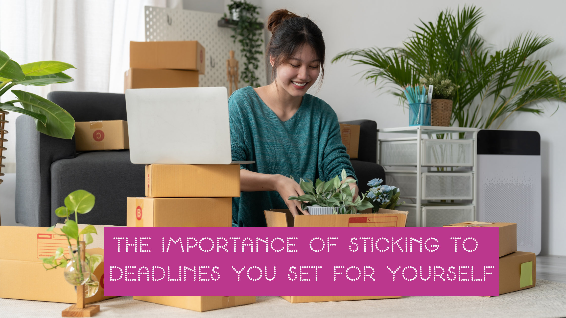 The Importance of Sticking to Deadlines You Set for Yourself